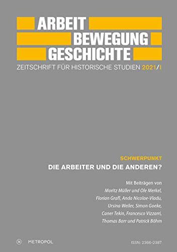 Arbeit – Bewegung – Geschichte. Zeitschrift für historische Studien 2021/I: Schwerpunkt: Die Arbeiter und die Anderen?