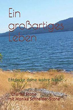 ein großartiges Leben: Entdecke deine wahre Natur