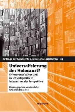 Universalisierung des Holocaust? Erinnerungskultur und Geschichtspolitik in internationaler Perspektive