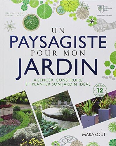 Un paysagiste pour mon jardin : agencer, construire et planter son jardin idéal : 12 jardins à thème