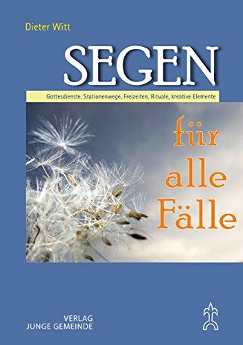 Segen für alle Fälle: Gottesdienste, Stationenwege, Freizeiten, Rituale, kreative Elemente