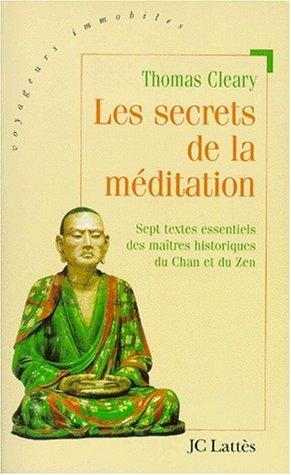 Les secrets de la méditation : sept textes essentiels des maîtres historiques du Chan et du Zen