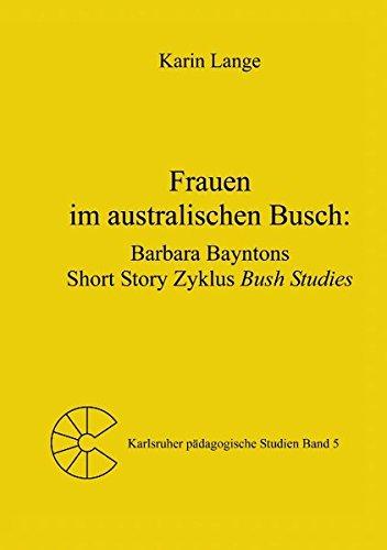 Frauen im australischen Busch: Barbara Bayntons Short Story Zyklus Bush Studies