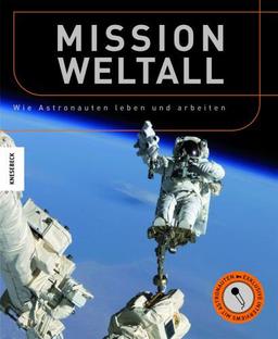 Mission Weltall: Wie Astronauten leben und arbeiten