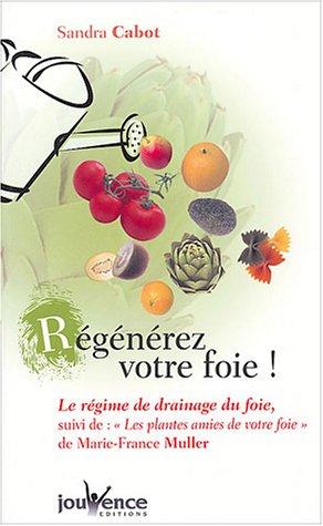 Régénérez votre foie : le régime de drainage du foie. Les plantes amies de votre foie : la phytothérapie du foie