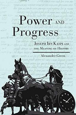 Power and Progress: Joseph Ibn Kaspi and the Meaning of History