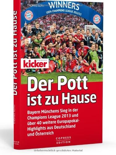 Der Pott ist zu Hause: Bayern Münchens Sieg in der Champions League 2013 und über 40 weitere Europapokal- Highlights aus Deutschland und Österreich