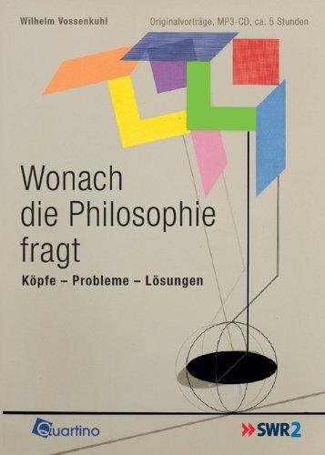 Wonach die Philosophie fragt: Köpfe - Probleme - Lösungen (O-Ton Wissenschaft)