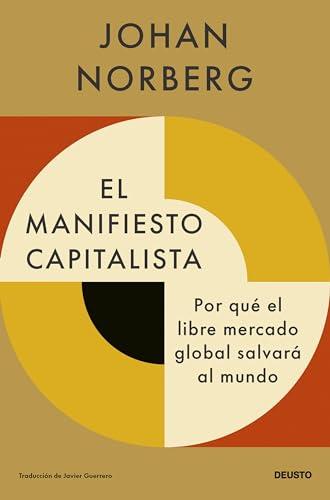 El manifiesto capitalista: Por qué el libre mercado global salvará al mundo (Deusto)