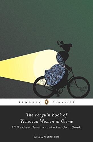 The Penguin Book of Victorian Women in Crime: Forgotten Cops and Private Eyes from the Time of Sherlock Holmes (Penguin Classics)