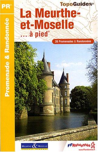 La Meurthe-et-Moselle... à pied : 39 promenades et randonnées