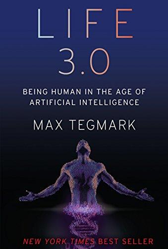 Life 3.0: Being Human in the Age of Artificial Intelligence