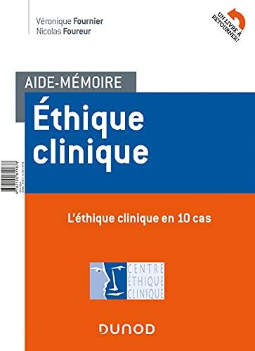 Ethique clinique : l'éthique clinique en 10 cas, l'éthique clinique en 10 repères méthodologiques