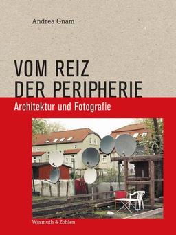 Vom Reiz der Peripherie: Architektur und Fotografie