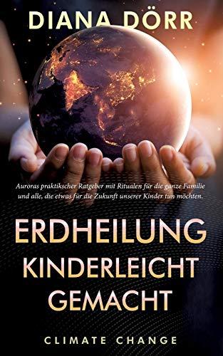 Erdheilung kinderleicht gemacht: Auroras praktischer Ratgeber mit Ritualen für die ganze Familie und alle, die etwas für die Zukunft unserer Kinder tun möchten.