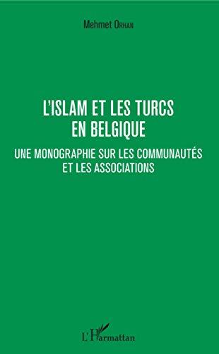 L'islam et les Turcs en Belgique : une monographie sur les communautés et les associations