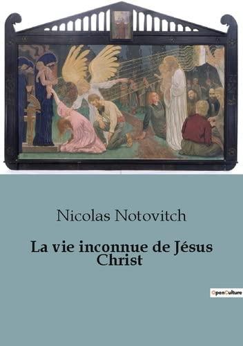 La vie inconnue de Jésus Christ