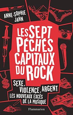 Les sept péchés capitaux du rock : sexe, violence, argent : les nouveaux excès de la musique