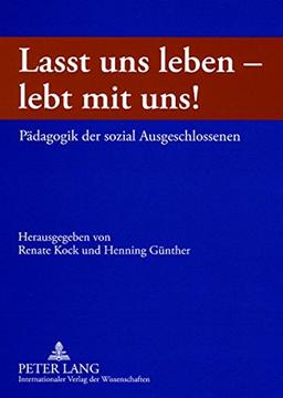 «Lasst uns leben - lebt mit uns!»: Pädagogik der sozial Ausgeschlossenen