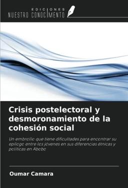 Crisis postelectoral y desmoronamiento de la cohesión social: Un embrollo que tiene dificultades para encontrar su epílogo entre los jóvenes en sus diferencias étnicas y políticas en Abobo