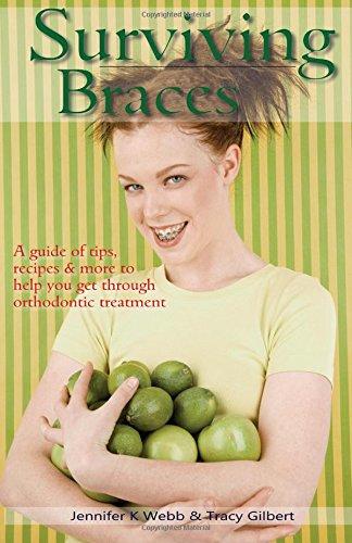 Surviving Braces: a guide of tips, recipes and more to help you get through orthodontic treatment