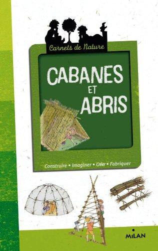 Cabanes et abris : construire, imaginer, créer, fabriquer