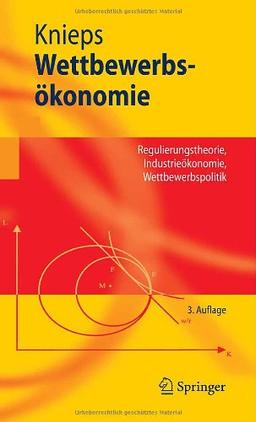 Wettbewerbsökonomie: Regulierungstheorie, Industrieökonomie, Wettbewerbspolitik (Springer-Lehrbuch) (German Edition)