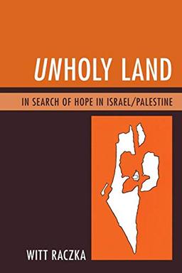 Unholy Land: In Search of Hope in Israel/Palestine