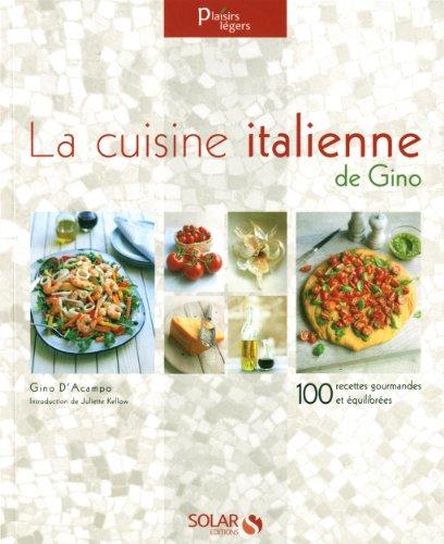 La cuisine italienne de Gino : 100 recettes gourmandes et équilibrées