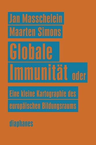 Globale Immunität: Oder Eine Kleine Kartographie des europäischen Bildungsraums (Unbedingte Universitäten)