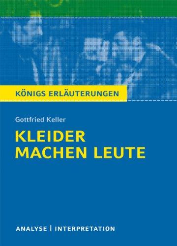 Kleider machen Leute von Gottfried Keller. Textanalyse und Interpretation: Alle erforderlichen Infos für Abitur, Matura, Klausur und Referat plus Abituraufgaben mit Lösungen