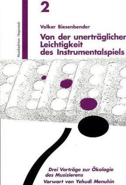 Von der unerträglichen Leichtigkeit des Instrumentalspiels: Drei Vorträge zur Ökologie des Musizierens