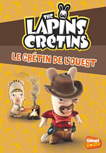 The lapins crétins. Vol. 18. Le crétin de l'Ouest