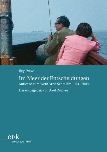 Im Meer der Entscheidungen: Aufsätze zum Werk Arno Schmidts 1963-2009