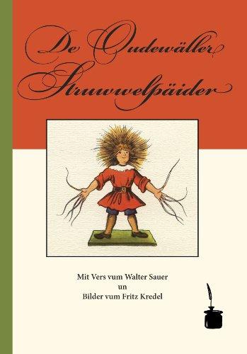 De Oudewäller Struwwelpäider: Luschdische Geschichde un ulgische Bilder fer kloane un grouße Oudewäller Kinner. Mit Vers vum Walter Sauer un Bilder vum Fritz Kredel