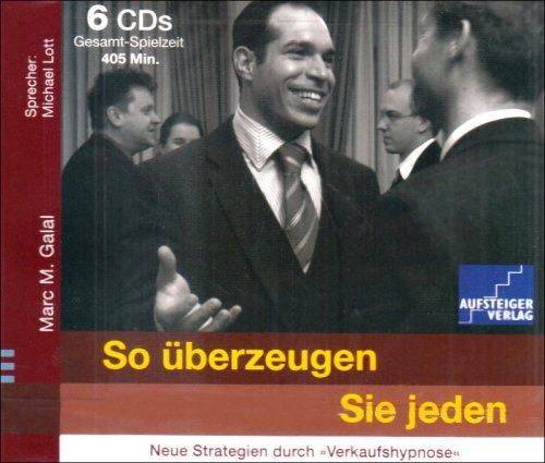 So überzeugen Sie jeden. 6 CDs . Neue Strategien durch Verkaufshypnose