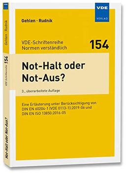 Not-Halt oder Not-Aus?: Eine Erläuterung unter Berücksichtigung von DIN EN 60204-1 (VDE 0113-1):2019-06 und DIN EN ISO 13850:2016-05 (VDE-Schriftenreihe Bd. 154)