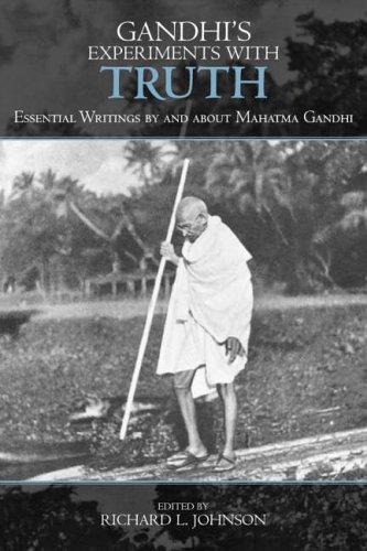 Gandhi's Experiments with Truth: Essential Writings by and about Mahatma Gandhi (STUDIES IN COMPARATIVE PHILOSOPHY AND RELIGION)