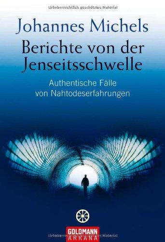 Berichte von der Jenseitsschwelle: Authentische Fälle von Nahtodeserfahrungen