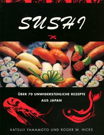 Sushi. Über 70 unwiderstehliche Rezepte aus Japan