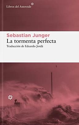 La tormenta perfecta: Una historia real sobre la lucha del hombre contra el mar (Libros del Asteroide, Band 299)