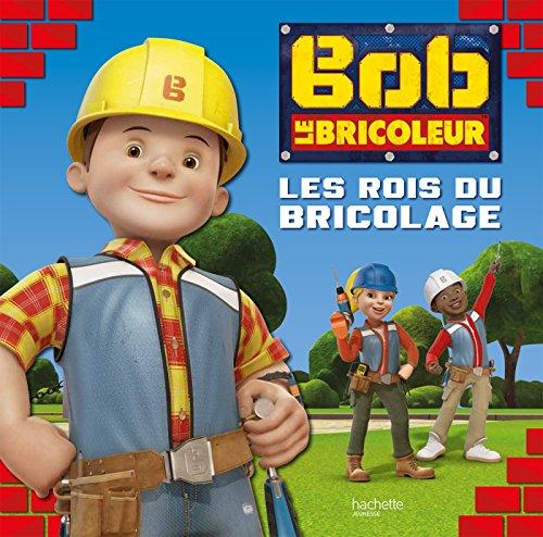 Bob le bricoleur : les rois du bricolage