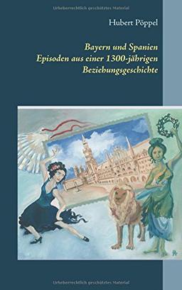 Bayern und Spanien: Episoden aus einer 1300-jährigen Beziehungsgeschichte