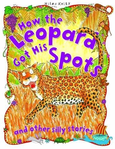 How the Leopard Got His Spots (Silly Stories)