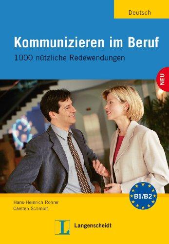 Kommunizieren im Beruf: 1000 nützliche Redewendungen