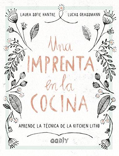 Una imprenta en la cocina : aprende la técnica de la kitchen litho (GGDIY)