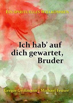 Ich hab' auf dich gewartet, Bruder: Ein spirituelles Willkommen