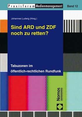 Sind ARD und ZDF noch zu retten?: Tabuzonen im öffentlich-rechtlichen Rundfunk