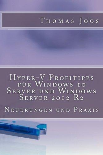 Hyper-V Profitipps für Windows 10 Server und Windows Server 2012 R2: Neuerungen und Praxis