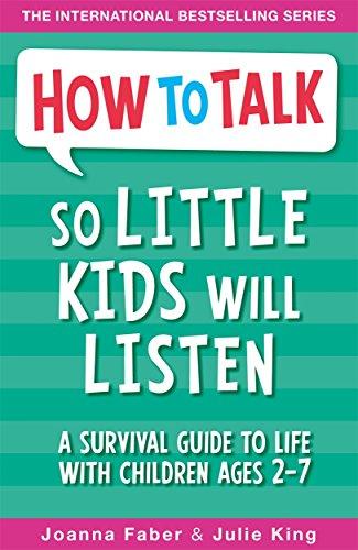 How to Talk so Little Kids Will Listen: A Survival Guide to Life with Children Ages 2-7